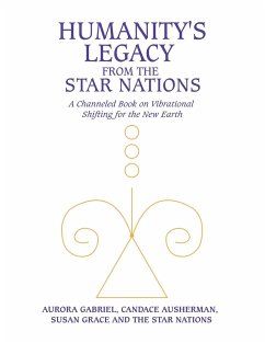 Cover Humanity's Legacy from the Star Nations: A Channeled Book on Vibrational Shifting for the New Earth