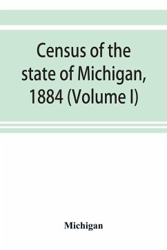 Census of the state of Michigan, 1884 (Volume I) - Michigan