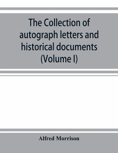 The collection of autograph letters and historical documents (Volume I) - Morrison, Alfred