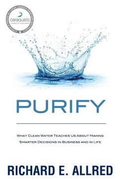 Purify: What Clean Water Teaches Us about Making Smarter Decisions in Business and in Life - Allred, Richard