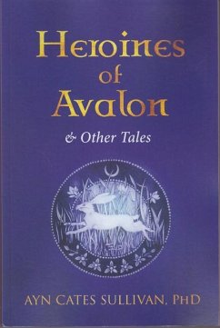 Heroines of Avalon & Other Tales - Sullivan, Ayn Cates