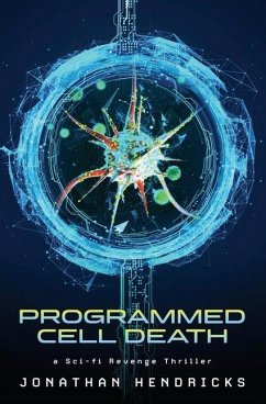 Programmed Cell Death: a Sci-fi Revenge Thriller - Hendricks, Jonathan