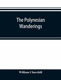The Polynesian wanderings; tracks of the migration deduced from an examination of the proto-Samoan content of Efate¿ and other languages of Melanesia