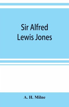 Sir Alfred Lewis Jones, K. C. M. G. a story of energy and success - H. Milne, A.