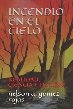 Incendio En El Cielo: Realidad, Ciencia Y Ficción - Gomez Rojas, Nelson Alberto