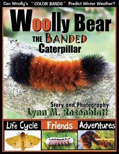 Woolly Bear the Banded Caterpillar: Life Cycle, Friends and Adventures - Rosenblatt, Lynn M.