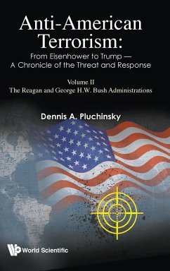 Anti-American Terrorism: From Eisenhower to Trump - A Chronicle of the Threat and Response: Volume II: The Reagan and George H. W. Bush Administrations - Pluchinsky, Dennis A