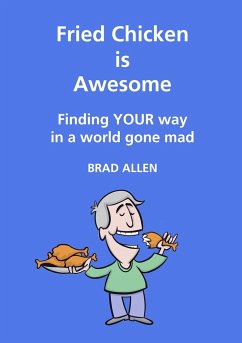 Fried Chicken is Awesome - Finding YOUR way in a world gone mad - Allen, Brad