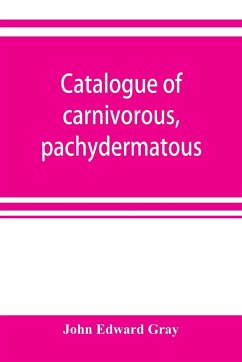 Catalogue of carnivorous, pachydermatous, and edentate Mammalia in the British museum - Edward Gray, John
