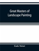 Great masters of landscape painting, from the French of E¿mile Michel ... With one hundered and seventy reproductions and forty photogravure plates