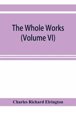 The Whole works;of the Most Rev. James Ussher,D.D., Lord Archbishop of Armagh, and Primate of all Ireland now for the first time collected, with a life of the author and an account of his writings (Volume VI) - Richard Elrington, Charles