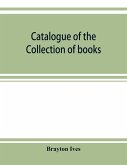 Catalogue of the collection of books and manuscripts belonging to Mr. Brayton Ives of New-York