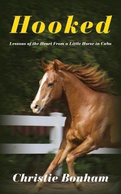 Hooked: Lessons of the Heart From a Little Horse in Cabo - Bonham, Christie