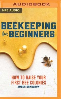 Beekeeping for Beginners: How to Raise Your First Bee Colonies - Bradshaw, Amber