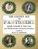 The Golden Age of Pantomime: Joseph Grimaldi to Dan Leno: from 'The Era' and other contemporary newspapers