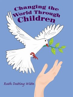 Changing the World Through Children - Witte, Ruth Dutting