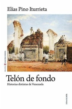 Telón de fondo: Historias distintas de Venezuela - Pino Iturrieta, Elias