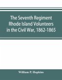 The Seventh Regiment Rhode Island Volunteers in the Civil War, 1862-1865