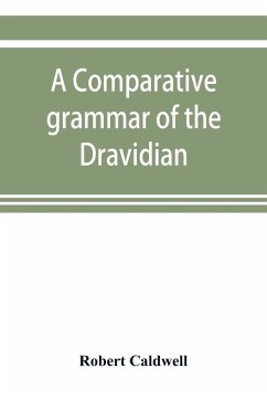 A comparative grammar of the Dravidian or south-Indian family of languages - Caldwell, Robert