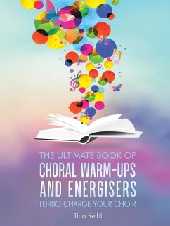 The Ultimate Book of Choral Warm-Ups and Energisers - Reibl, Tina