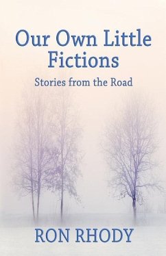 Our Own Little Fictions: Stories from the Road - Rhody, Ron