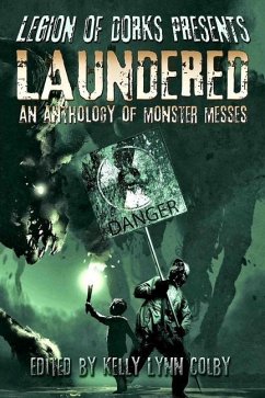 Legion of Dorks Presents: Laundered: An Anthology of Monster Messes - Colby, Kelly Lynn; Adams, Stephen; Hartsell, A. F.