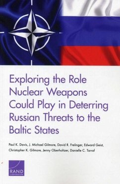Exploring the Role Nuclear Weapons Could Play in Deterring Russian Threats to the Baltic States - Davis, Paul K.; Gilmore, J. Michael; Frelinger, David R.