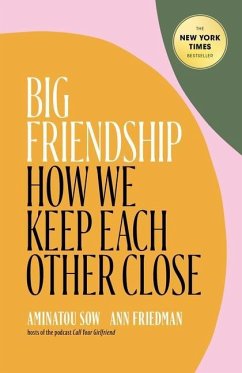 Big Friendship: How We Keep Each Other Close - Sow, Aminatou; Friedman, Ann