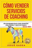 Cómo Vender Servicios De Coaching: En un mundo en el que levantas una piedra y sale un coach