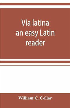 Via latina; an easy Latin reader - C. Collar, William