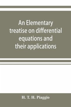 An elementary treatise on differential equations and their applications - T. H. Piaggio, H.