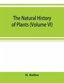 The natural history of plants (Volume VI)