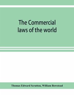 The Commercial laws of the world, comprising the mercantile, bills of exchange, bankruptcy and maritime laws of civilised nations - Edward Scrutton, Thomas; Bowstead, William