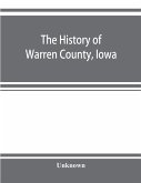 The history of Warren County, Iowa, containing a history of the county, its cities, towns, &c., a biographical directory of its citizens, war record of its volunteers in the late rebellion, general and local statistics
