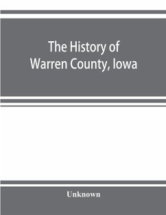 The history of Warren County, Iowa, containing a history of the county, its cities, towns, &c., a biographical directory of its citizens, war record of its volunteers in the late rebellion, general and local statistics - Unknown