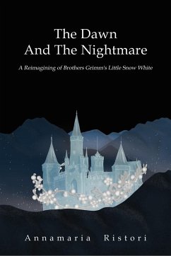 The Dawn And The Nightmare: A Reimagining of Brothers Grimm's Little Snow White - Ristori, Annamaria