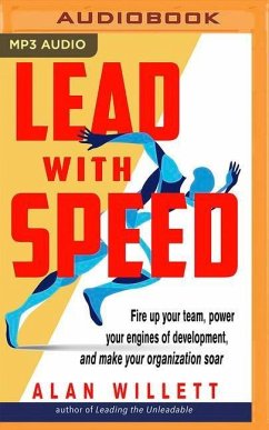 Lead with Speed: Fire Up Your Team, Power Your Engines of Development, and Make Your Organization Soar - Willett, Alan