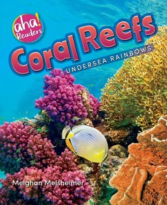 Coral Reefs: Undersea Rainbows - Melsheimer, Meighan