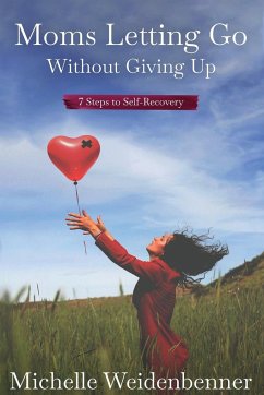 Moms Letting Go Without Giving Up - Weidenbenner, Michelle