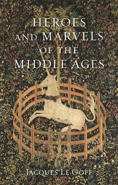 Heroes and Marvels of the Middle Ages - Le Goff, Jacques