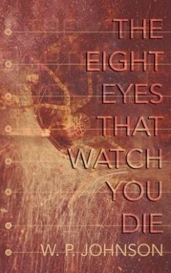 The Eight Eyes That Watch You Die - Johnson, W. P.