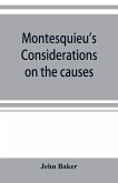 Montesquieu's Considerations on the causes of the grandeur and decadence of the Romans; a new translation, together with an introduction, critical and illustrative notes, and an analytical index