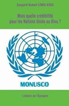Mais quelle crédibilité pour les Nations Unies au Kivu ? - Lonsi Koko, Gaspard-Hubert