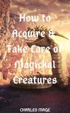 How to Acquire & Take Care of Magickal Creatures (eBook, ePUB)