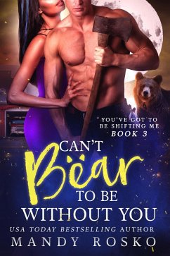 Can't Bear to be Without You (You've Got To Be Shifting Me, #3) (eBook, ePUB) - Rosko, Mandy