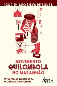 Movimento Quilombola no Maranhão: Estratégias Políticas da Aconeruq e Moquibom (eBook, ePUB) - de Sousa, Igor Thiago Silva