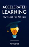 Accelerated Learning. How to Learn Fast With Ease (eBook, ePUB)