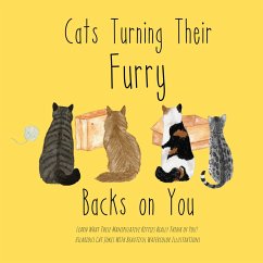 Cats Turning Their Furry Backs on You. Learn What These Manipulative Kitties Really Think of You! Hilarious Cat Jokes With Beautiful Watercolor Illustrations. (eBook, ePUB) - Fairdinkum, Ronnie
