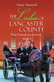 The Ladies of Lancaster County: True Friends are Forever (eBook, ePUB) The Ladies of Lancaster County: True Friends are Forever (eBook, ePUB)