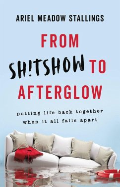 From Sh!tshow to Afterglow (eBook, ePUB) - Stallings, Ariel Meadow